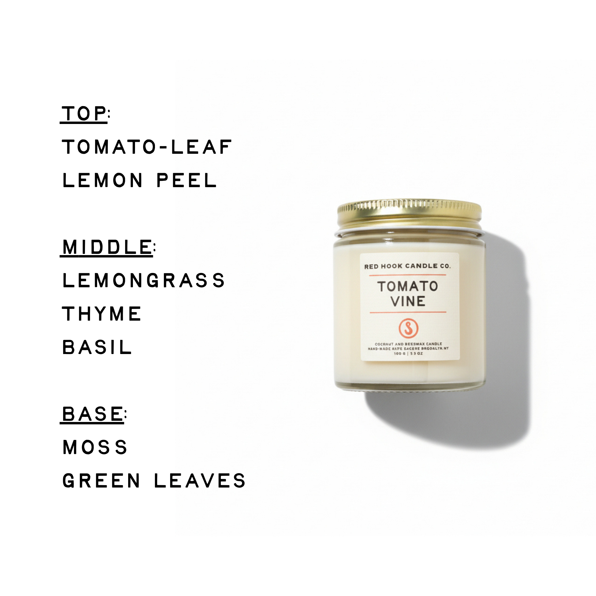 Candle with a label on a white background, featuring a description of its fragrance profile.
Scent Profile:
• Top: Tomato Leaf, Lemon Peel
• Middle: Lemongrass, Thyme, Basil
• Base: Moss, Green Leaves